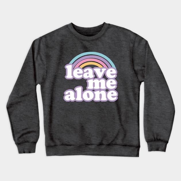 Leave Me Alone Ironic Cute Funny Gift Crewneck Sweatshirt by koalastudio